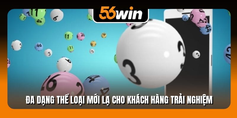 Đa dạng thể loại mới lạ cho khách hàng trải nghiệm