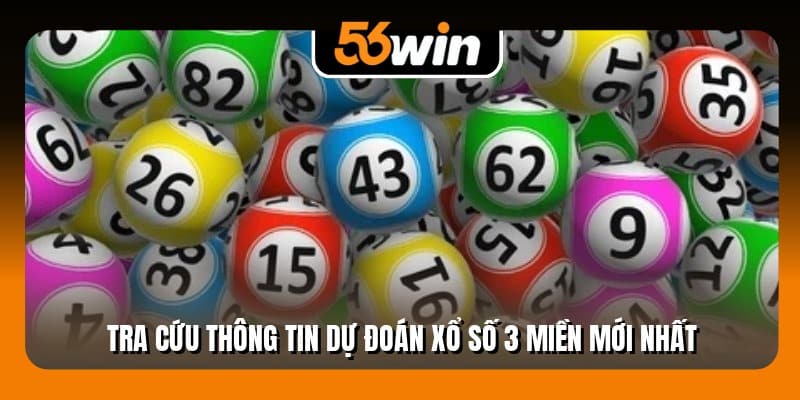 Tra cứu thông tin dự đoán xổ số 3 miền mới nhất